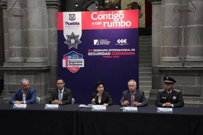 Realizarán en Puebla el I Seminario Internacional de Seguridad Ciudadana